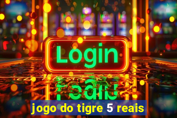 jogo do tigre 5 reais